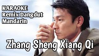 Zhang Sheng Xiang Qi - Liu De Hua (Andi Lau) | Karaoke Mandarin Remix Dangdut | HQ Audio