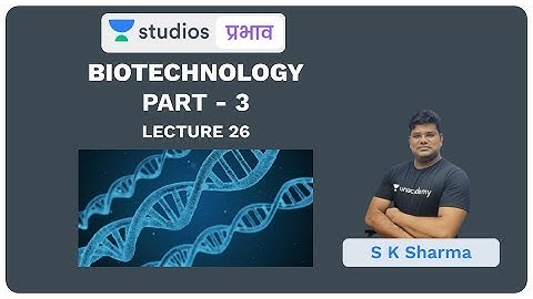 L26: Biotechnology (Part - 3) I Science & Technology (UPSC CSE - Hindi) I S K Sharma