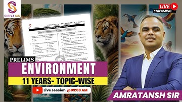 Environment & Ecology | 11 Years Topic Wise Prelims PYQs Discussion | UPSC CSE 2025 | Sunya IAS
