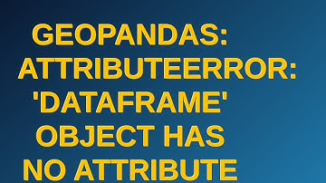 Gis: GeoPandas: AttributeError: 