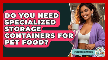 Do You Need Specialized Storage Containers For Pet Food? - Homekeeping Handbook