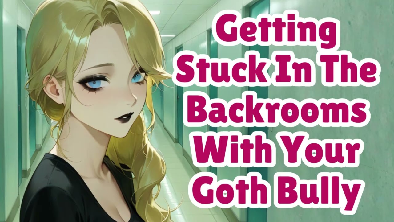 Getting Stuck In The Backrooms With Your Goth Bully [F4M] [ASMR]