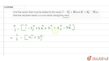 Find the vector that must be added to the vector `hat(i)-3hat(j)+2hat(k)` and `3hat(i)+6hat(j)-7...