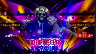 The Weeknd & Ariana Grande - Die For You (VERSÃO PISEIRO) Prod.Jhonata