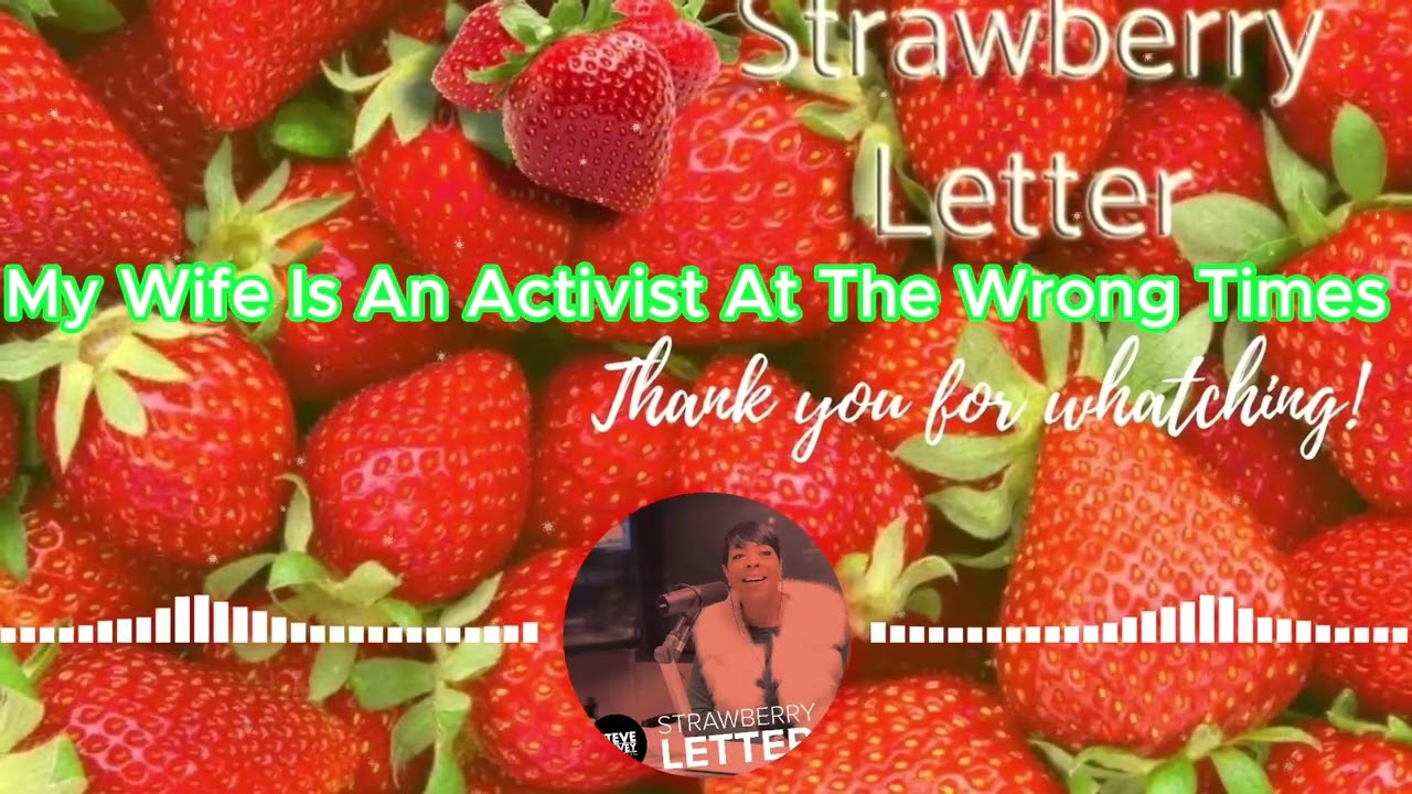 The Strawberry Letter: My Wife Is an Activist at The Wrong Times