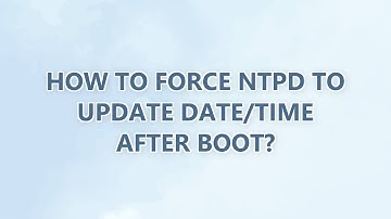 How to force NTPD to update date/time after boot? (9 SOLUTIONS!!)