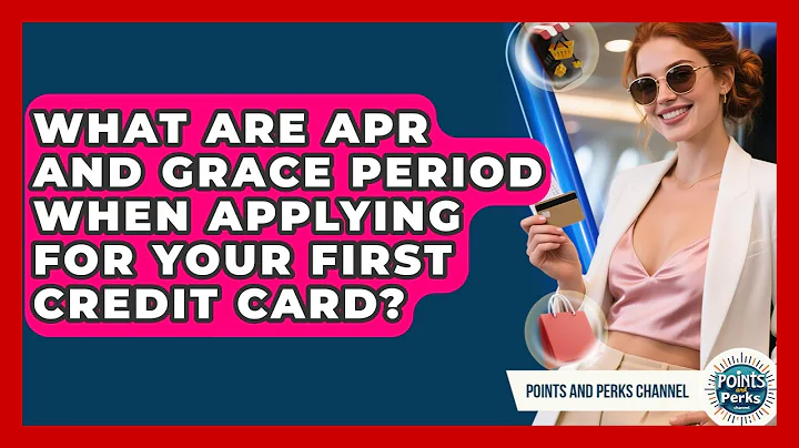 What Are APR And Grace Period When Applying For Your First Credit Card? - Points and Perks Channel