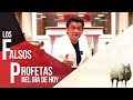 LOS FALSOS PROFETAS DEL DIA DE HOY