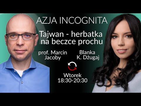 Tajwan - hebatka na beczce prochu - Marcin Jacoby - Blanka Dżugaj #AzjaIncognita (Powtórka)