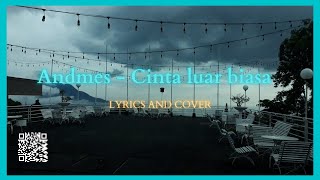 Andmes - Cinta Luar Biasa [LYRICS AND COVER]