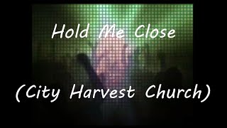 Watch City Harvest Church Hold Me Close video