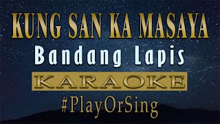 Kung San Ka Masaya - Bandang Lapis (KARAOKE VERSION)