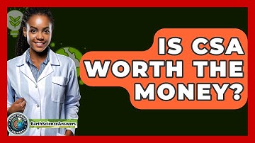 Is CSA Worth The Money? - Earth Science Answers