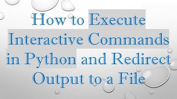 How to Execute Interactive Commands in Python and Redirect Output to a File