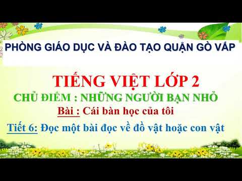 Tuần 11 - Tiếng Việt - Bài: Học sinh tự học theo hỗ trợ của phụ huynh (Cái bàn học của tôi - Đọc một bài đọc về đồ vật hoặc con vật)