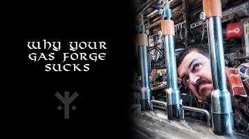 Why Your Gas Forge SUCKS