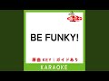 BE FUNKY! (カラオケ) (原曲歌手:NEWS)