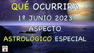 QUÉ OCURRIRÁ EL 1 De JUNIO 2023 ASPECTO ASTROLÓGICO Muy ESPECIAL