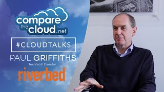 SD-WAN - #CloudTalks with Riverbed's Paul Griffiths