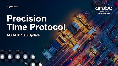 HPE Aruba Networks AOS-CX 10.08 Update - Precision Time Protocol (PTP)