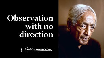 Observation with no direction | Krishnamurti