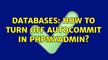 Databases: How to turn off autocommit in phpMyAdmin? (2 Solutions!!)
