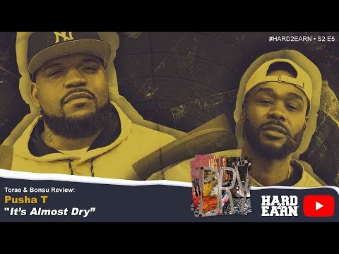 #Hard2Earn Torae & Bonsu Review: Pusha T - IT'S ALMOST DRY