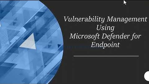 Vulnerability Management using Microsoft Defender for Endpoint