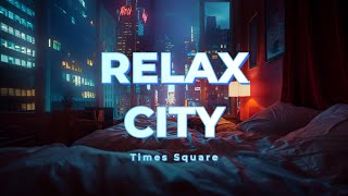 RELAX  CITY  times square / night　/ lofi / piano / jazz / ambient / sleep / chill / bgm / cat /