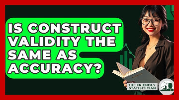 Is Construct Validity The Same As Accuracy? - The Friendly Statistician