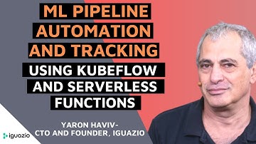 Yaron Haviv Simplify ML Pipeline Automation and Tracking using Kubeflow and Serverless Functions
