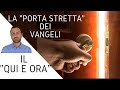 Il "Qui e Ora": La "Porta Stretta" dei Vangeli - Federico Cimaroli