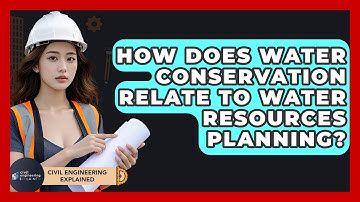 How Does Water Conservation Relate To Water Resources Planning? - Civil Engineering Explained