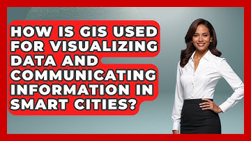 How Is GIS Used For Visualizing Data And Communicating Information In Smart Cities?