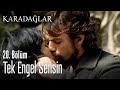 Tek engel sensin - Karadağlar 20. Bölüm