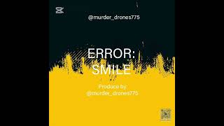 Details ERROR:SMILE BY murder_drones775 First song I ever made News