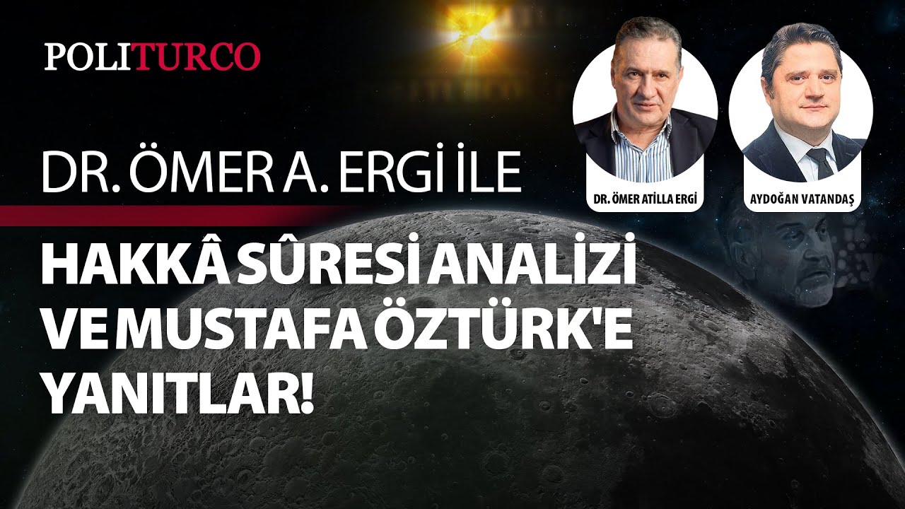 Dr. Ömer Atilla Ergi ile Hakkâ Sûresi Analizi ve Mustafa Öztürk'e Yanıtlar!