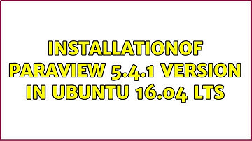 Ubuntu: Installationof paraview 5.4.1 version in ubuntu 16.04 lts