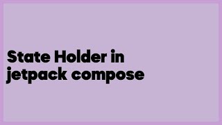 State Holder in jetpack compose (2 answers) State Holder in jetpack compose (2 answers)
