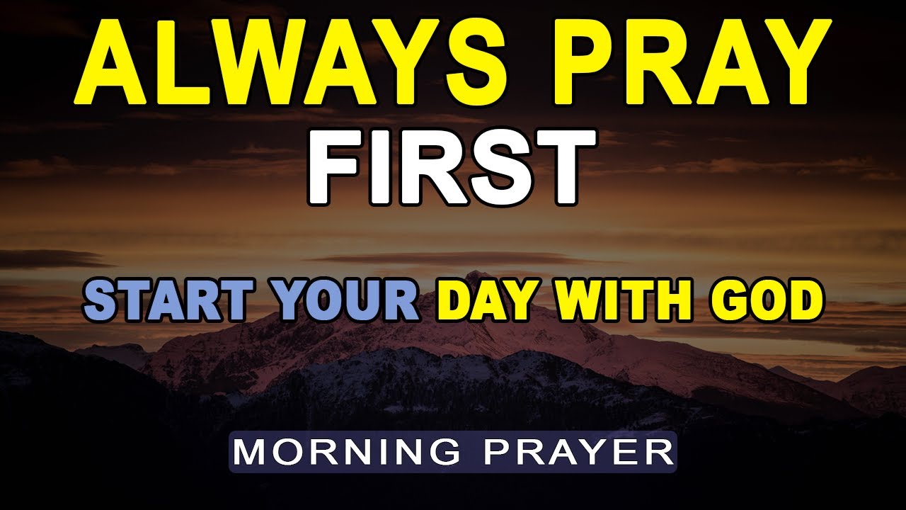 Always Pray First | Powerful Morning Prayer to Start Your Day with ...