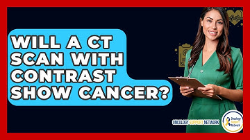Will A CT Scan With Contrast Show Cancer? - Oncology Support Network