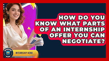 How Do You Know What Parts Of An Internship Offer You Can Negotiate? - Internship Hero