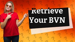 Can BVN be retrieved?