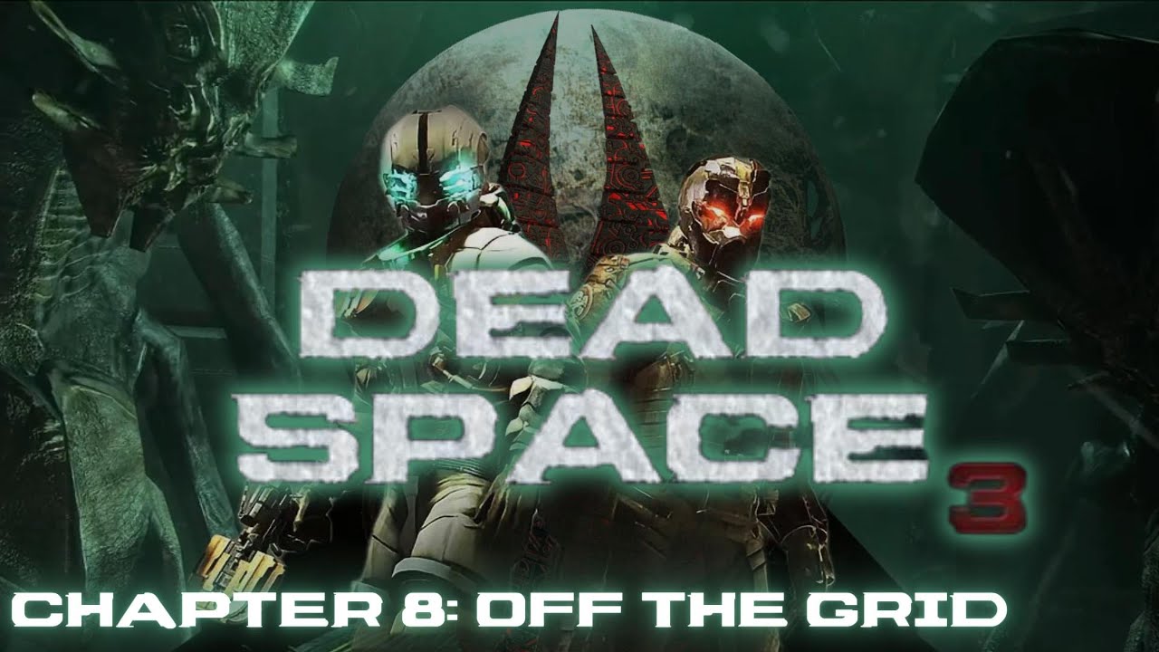 DEAD SPACE 3 | Chapter 8: Off the Grid