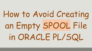 How to Avoid Creating an Empty SPOOL File in ORACLE PL/SQL