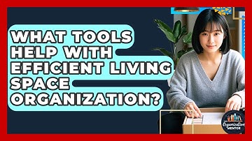 What Tools Help With Efficient Living Space Organization? - Your Organization Mentor