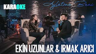 Ekin Uzunlar  & Irmak Arıcı  Ayletme Beni (KARAOKE) /YouTubede İlk/