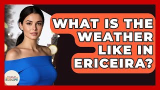What Is The Weather Like In Ericeira? - Exploring Southwest Europe