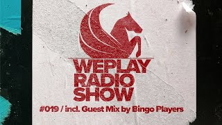 WEPLAY RADIO SHOW #019 / incl. Guest Mix by Bingo Players