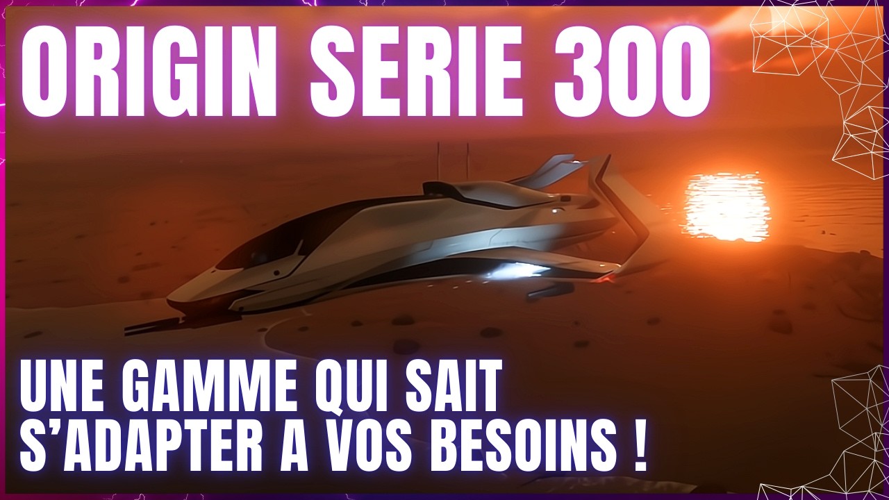 Star Citizen : Origin 300i, 315p, 325a ou 350r lequel sera le meilleur pour vous ?